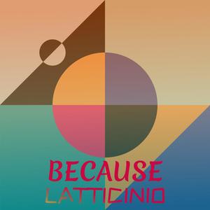 Because Latticinio