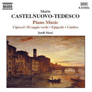 CASTELNUOVO-TEDESCO, M.: Piano Music (Maso) - Cipressi / Il raggio verde / Epigrafe / Cantico