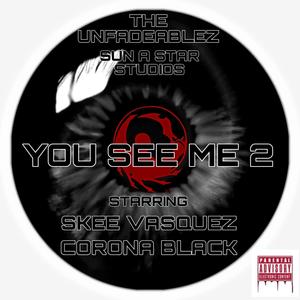 YOU SEE ME 2 (feat. SKEE VASQUEZ & CORONA BLACK) (Explicit)