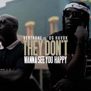 THEY DONT WANNA SEE YOU HAPPY