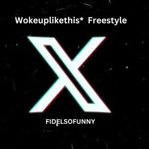 Wokeuplikethis Freestyle (Explicit)