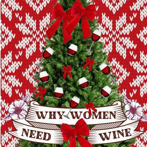 Why Women Need Wine (At Christmas) (Holiday Version)