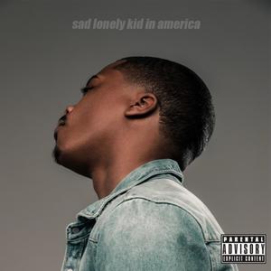 Sad Lonely Kid In America (Explicit)