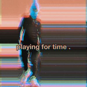 Playing For Time (Explicit)