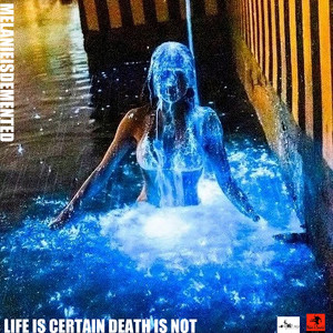 Life Is Certain Death Is Not (Explicit)