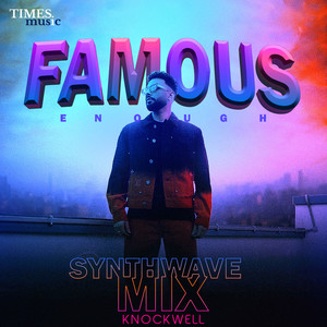 Famous Enough (Synthwave Mix)