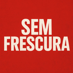 Sem Frescura pra nada (Remastered 2025|Explicit)