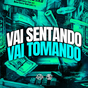 Vai Sentando Vai Tomando (Explicit)