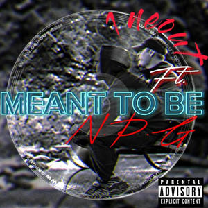 Meant To Be (feat. 1NEOUT) (Explicit)