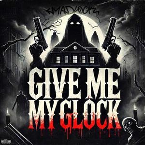 GIVE ME MY GLOCK (Explicit)