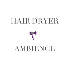 Hair Dryer Ambience