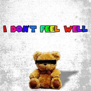 I DON'T FEEL WELL (SPED UP) (Explicit)