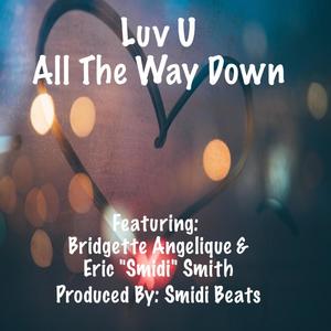 Luv U All The Way Down (feat. Bridgette Angelique & Eric "Smidi" Smith)