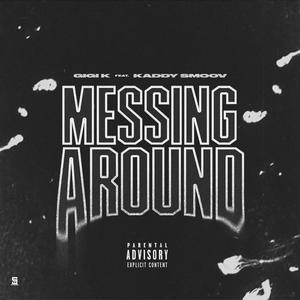 Messing Around (feat. Kaddy Smoov) [Explicit]