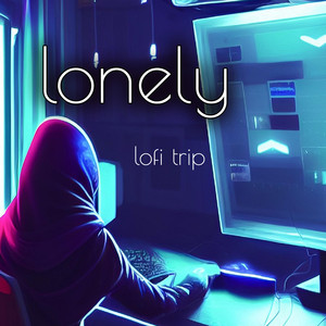 lonely (Lofi Trip)