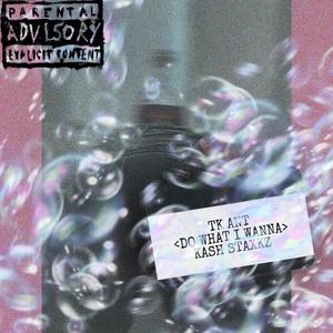 do what i wanna (feat. Kash Staxkz) (Explicit)