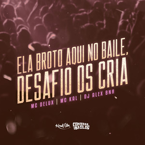 Ela Broto Aqui No Baile, Desafio Os Cria (Explicit)