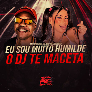 Eu Sou Muito Humilde - O Dj Te Maceta (Explicit)