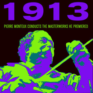 1913: Pierre Monteux Conducts The Masterworks He Premiered from The Rite of Spring to Jeux