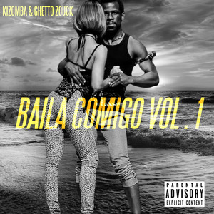 Baila Comigo, Vol. 1 (Kizomba & Guetto Zouk) [Explicit]