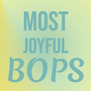 Most Joyful Bops
