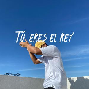 Tu Eres El Rey