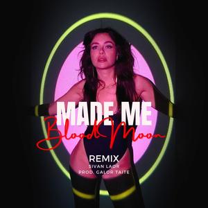 Made Me (Blood Moon, Galor Taite Remix)