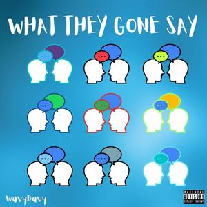 What They Gone Say (Explicit)
