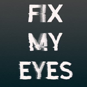 fix my eyes