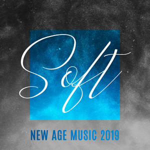 Soft New Age Music 2019: Relaxing Songs for Massage, Spa, Sleep & Meditation