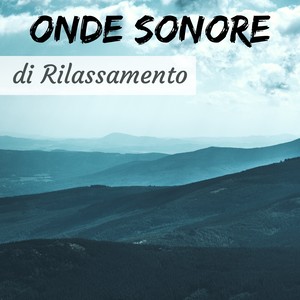 Onde Sonore di Rilassamento - Musica Terapeutica per Armonia e Benessere