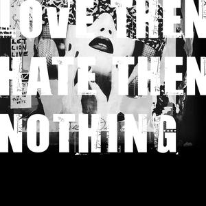 Love Then Hate Then Nothing