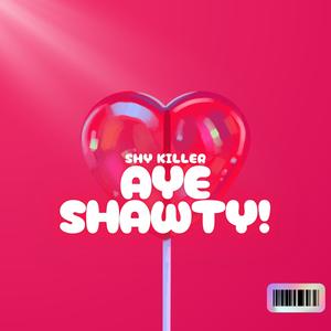 Aye Shawty! (Explicit)