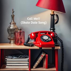 Call Me!! (Skate Date Song) (feat. Altonet Fillmore & Joe Skate)