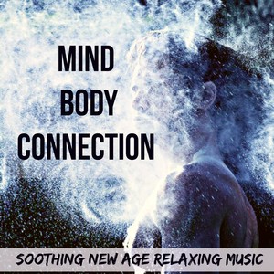 Mind Body Connection - Soothing New Age Relaxing Music for Pranic Energy Spiritual Power Reiki Chakras with Natural Meditative Instrumental Soft Sounds