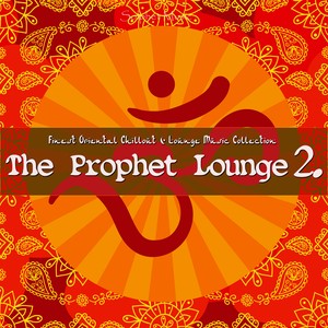 The Prophet Lounge 2 (Finest Oriental Chillout & Lounge Music Collection)