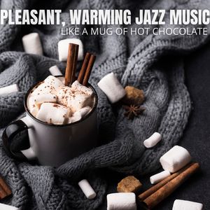 Like a Mug of Hot Chocolate (Pleasant, Warming Jazz Music for Winter Evenings)