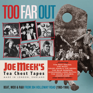 Too Far Out: Beat, Mod & R&B From 304 Holloway Road (1963-1966) ([Joe Meek's Tea Chest Tapes])