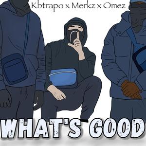 Whats good (feat. Omez & Kbtrapo) [Explicit]