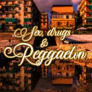 Sex Drugs & Reggaeton