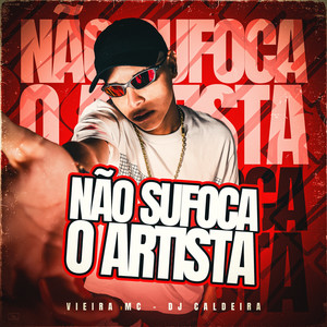 Não Sufoca o Artista (Explicit)