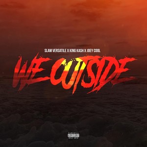 We Outside (feat. King Kash & Joey Cool) (Explicit)