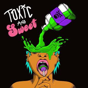 Toxic and Sweet (Explicit)