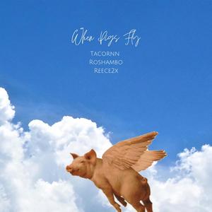 When Pigs Fly (feat. RoShamBo & Reece2x)