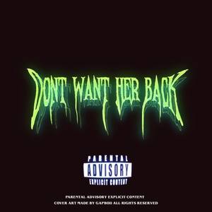 Dont Want Her Back(feat. Aka.Mijo) (Explicit)