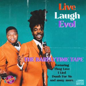 Live Laugh Evol " The BarelyTime Tape "