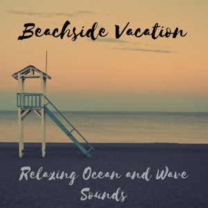 Beachside Vacation, Relaxing Ocean and Wave Sounds