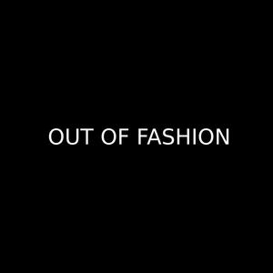 OUT OF FASHION (Explicit)