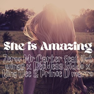 She is Amazing (feat. Hot wings, Reckless kiddo, King Dee & Prince D marro)