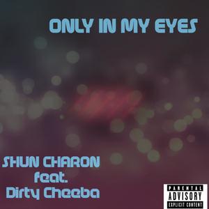 Only in My Eyes (feat. Dirty Cheeba) [Explicit]